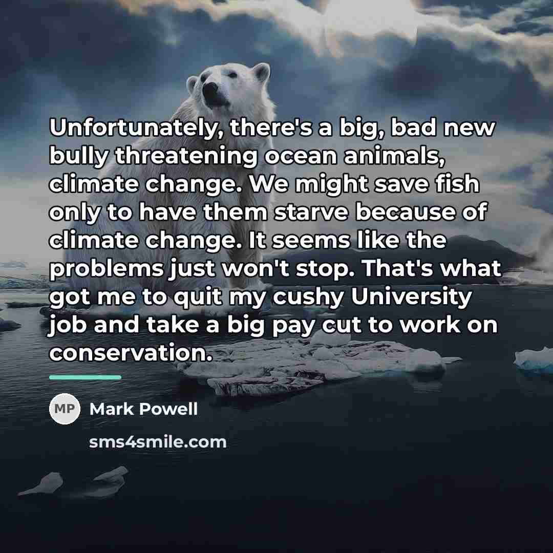 “Unfortunately, there's a big, bad new bully threatening ocean animals,…” quote by Mark Powell