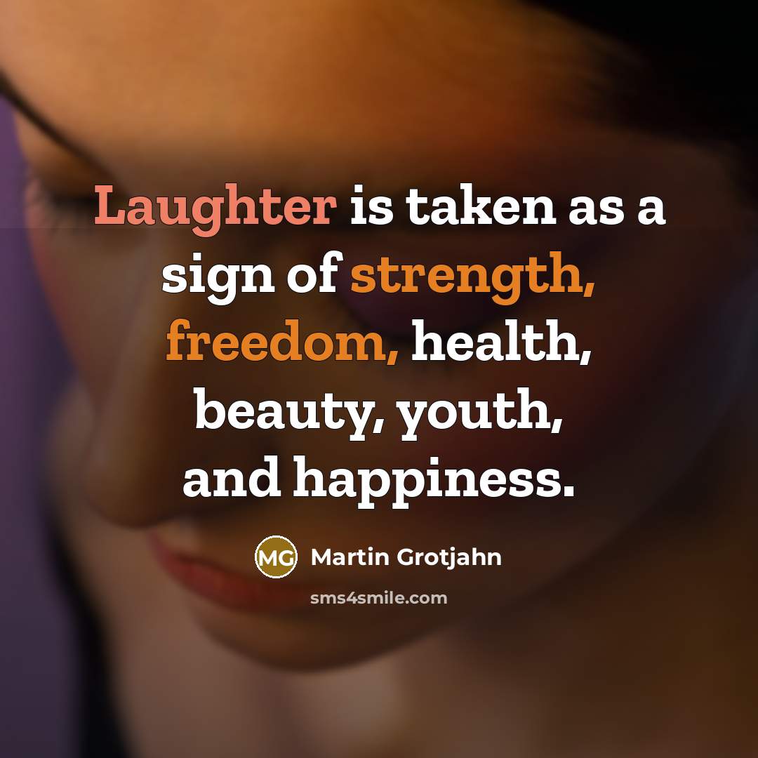 “Laughter is taken as a sign of strength, freedom, health,…” quote by Martin Grotjahn