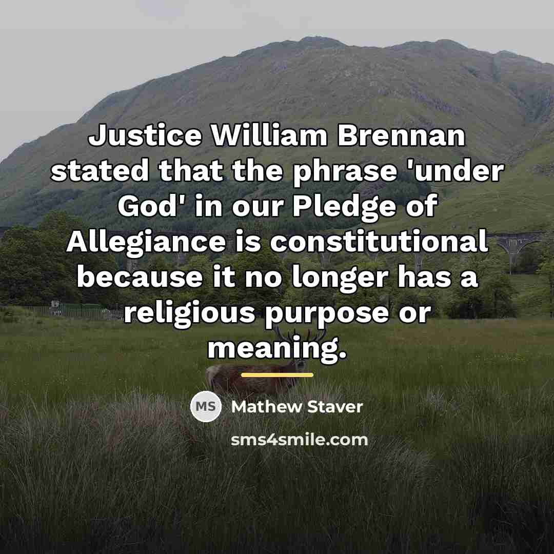 “Justice William Brennan stated that the phrase 'under God' in…” quote by Mathew Staver