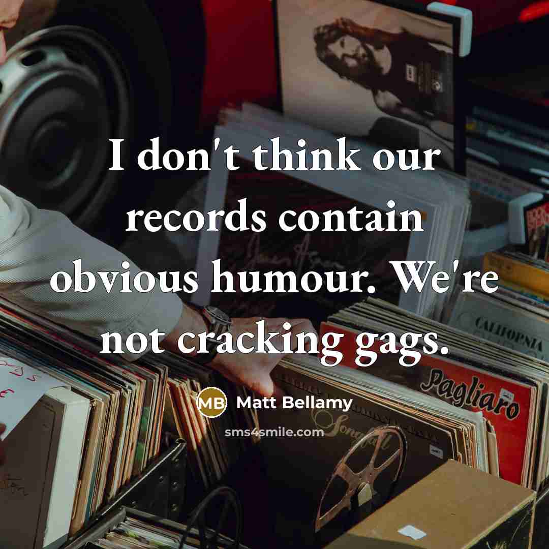 “I don't think our records contain obvious humour. We're not…” quote by Matt Bellamy