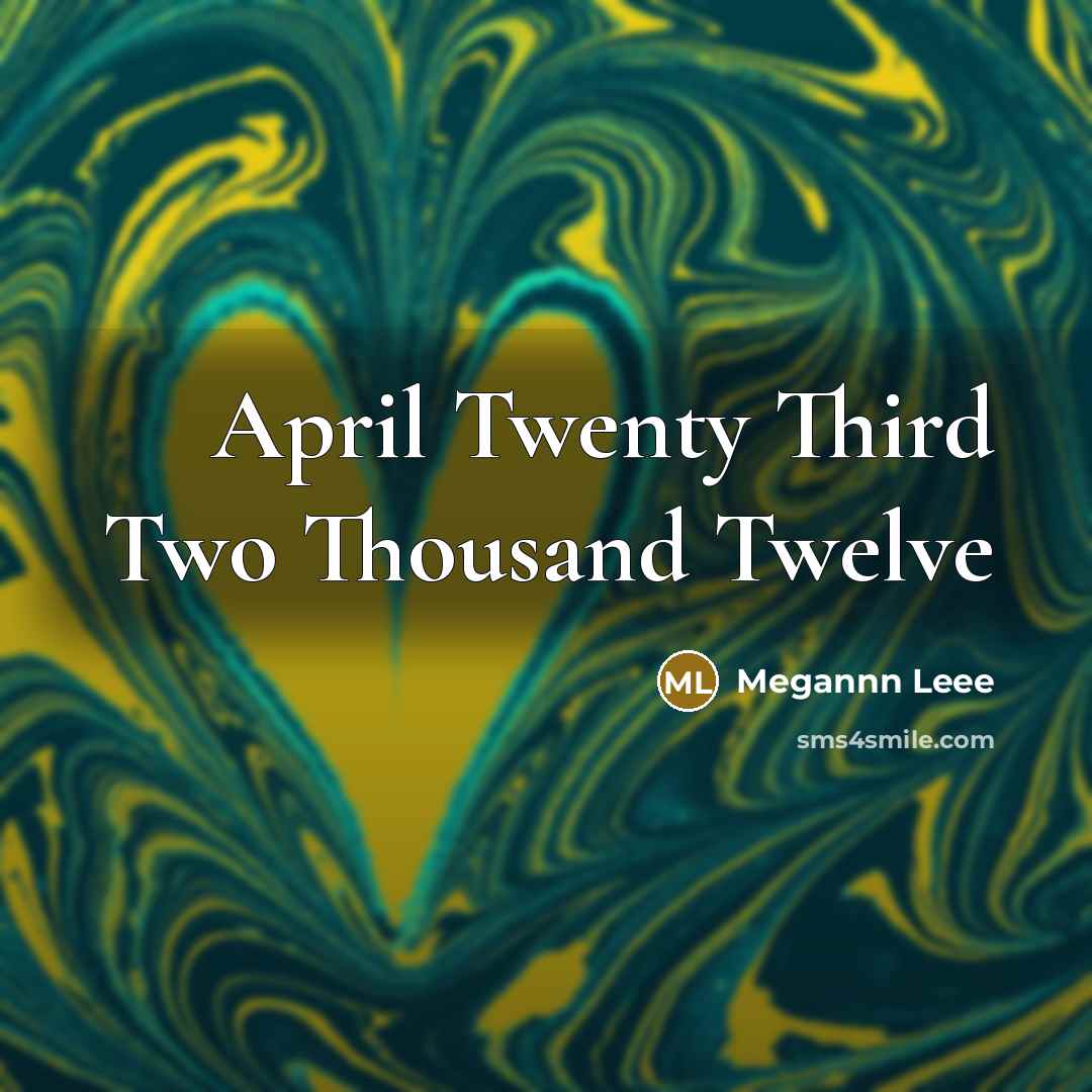 “April Twenty Third Two Thousand Twelve…” quote by Megannn Leee