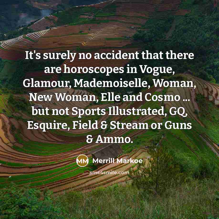 “It's surely no accident that there are horoscopes in Vogue,…” quote by Merrill Markoe