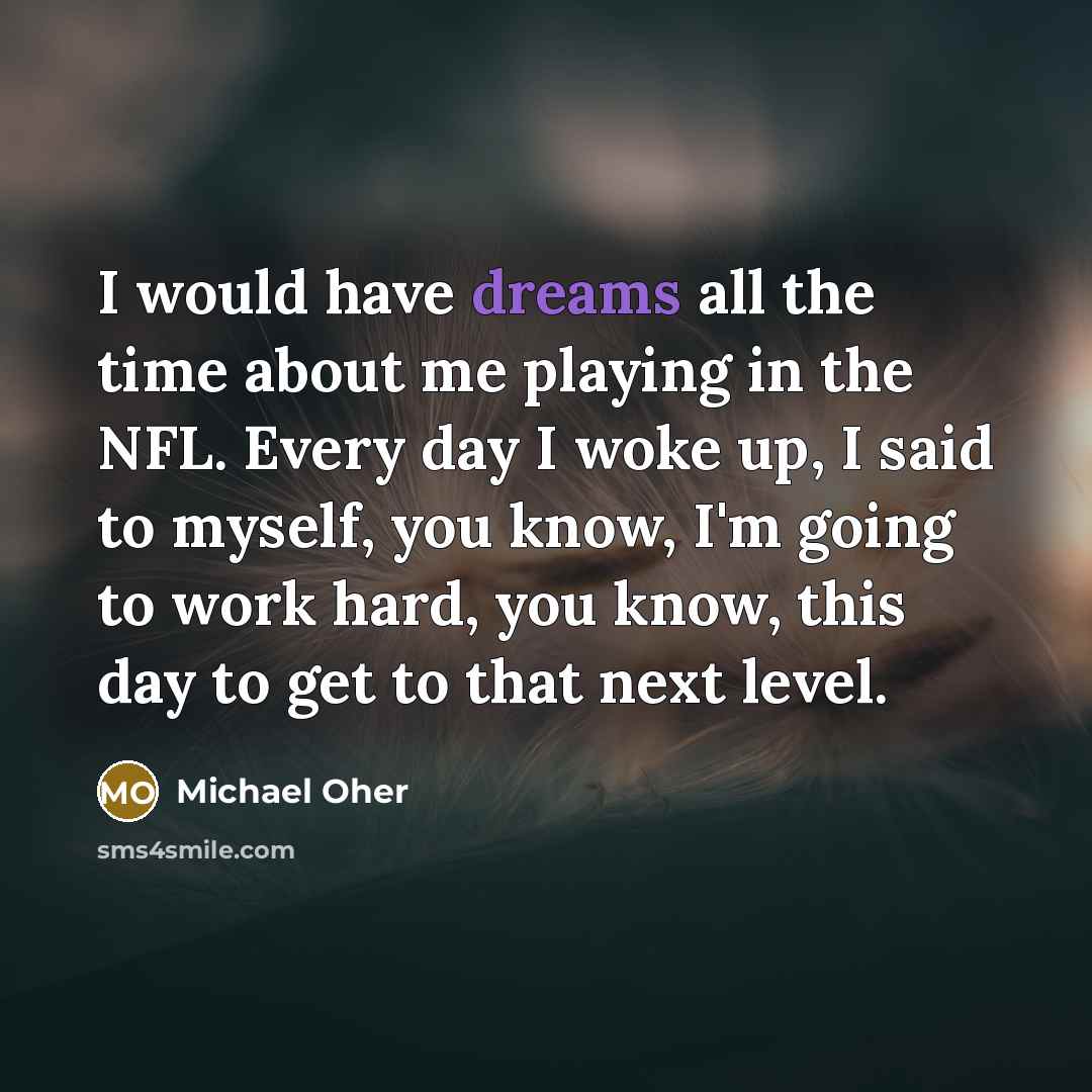 “I would have dreams all the time about me playing…” quote by Michael Oher