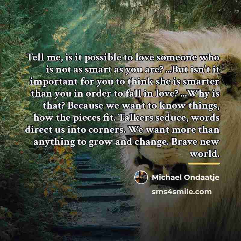 “Tell me, is it possible to love someone who is…” quote by Michael Ondaatje
