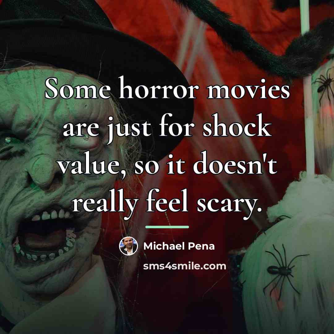 “Some horror movies are just for shock value, so it…” quote by Michael Pena