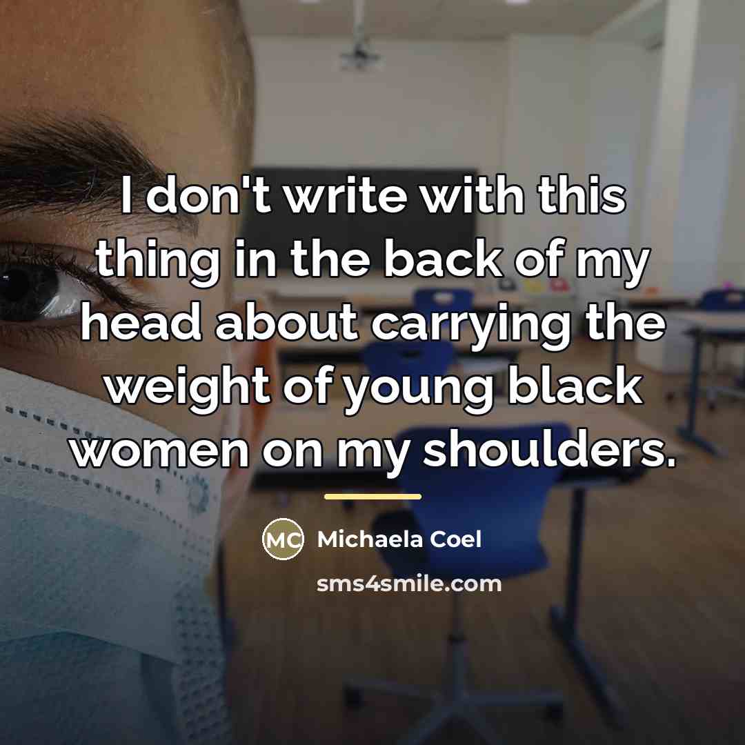 “I don't write with this thing in the back of…” quote by Michaela Coel