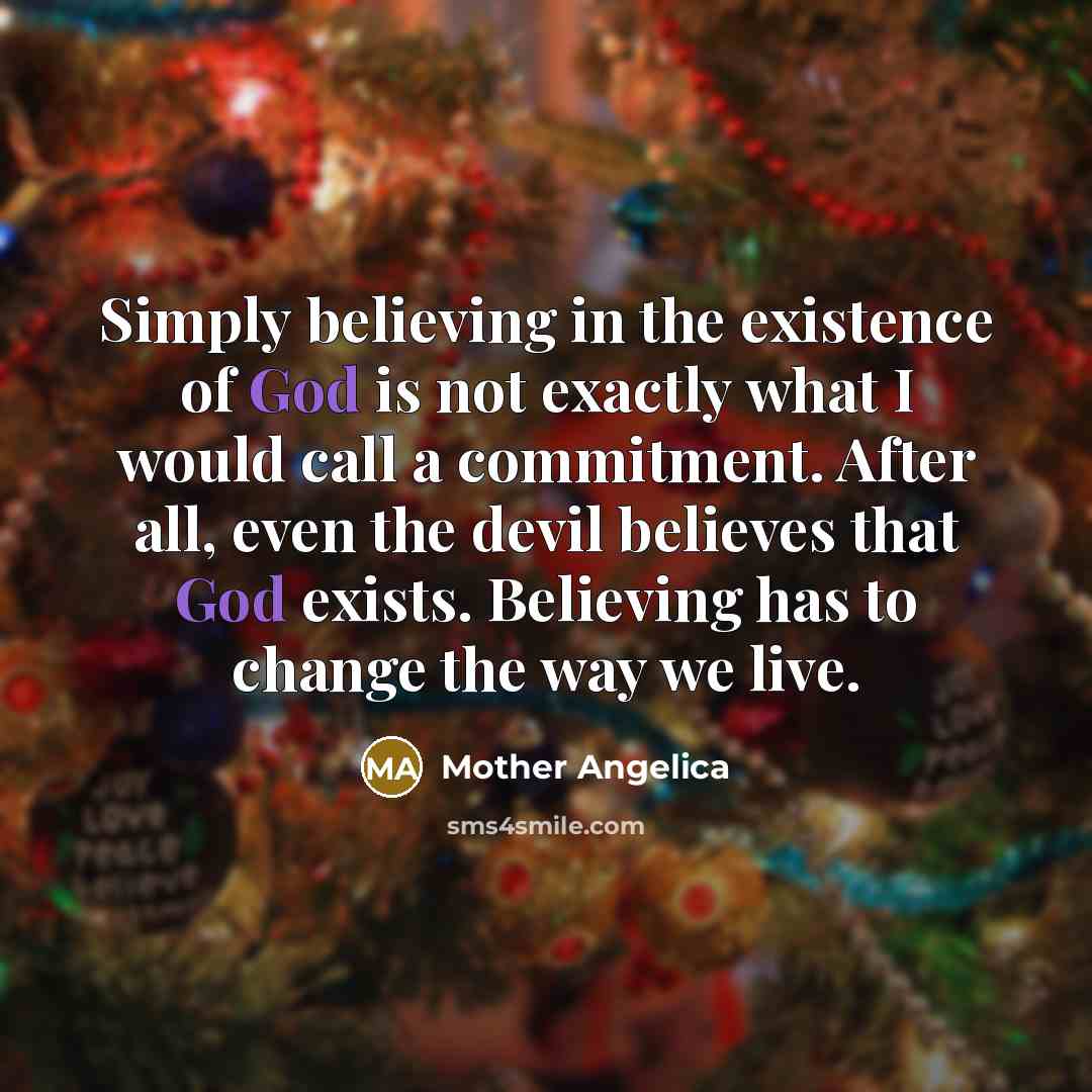 “Simply believing in the existence of God is not exactly…” quote by Mother Angelica