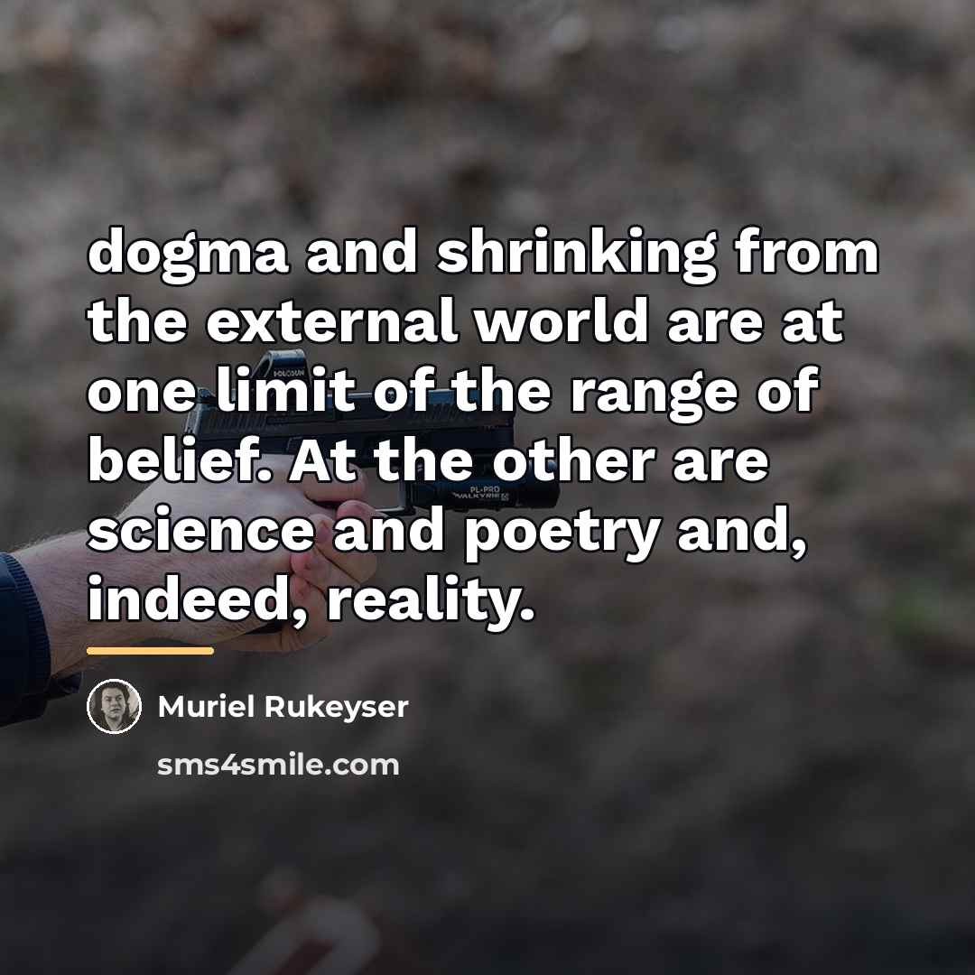 “dogma and shrinking from the external world are at one…” quote by Muriel Rukeyser