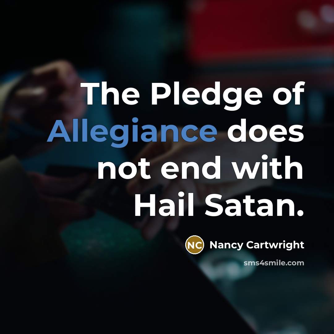 “The Pledge of Allegiance does not end with Hail Satan.…” quote by Nancy Cartwright
