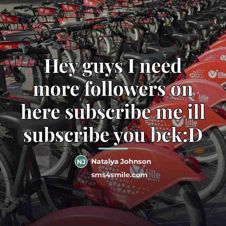 “Hey guys I need more followers on here subscribe me…” quote by Natalya Johnson