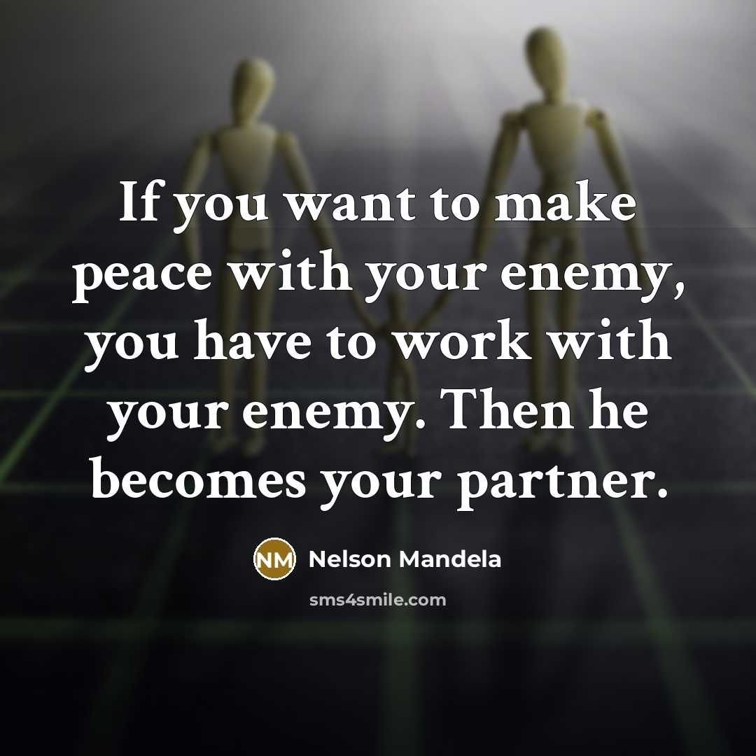 “If you want to make peace with your enemy, you…” quote by Nelson Mandela