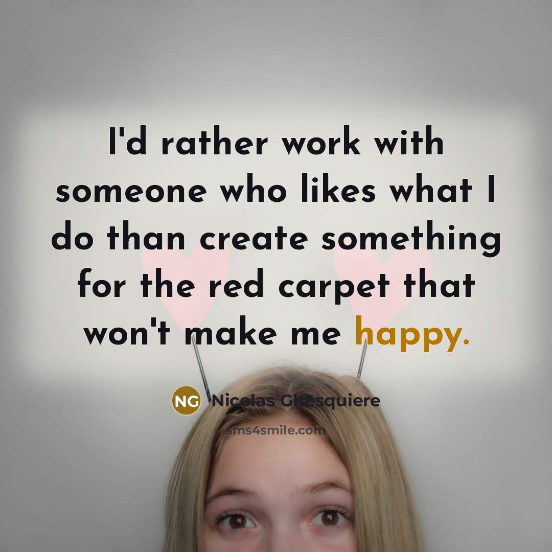 “I'd rather work with someone who likes what I do…” quote by Nicolas Ghesquiere