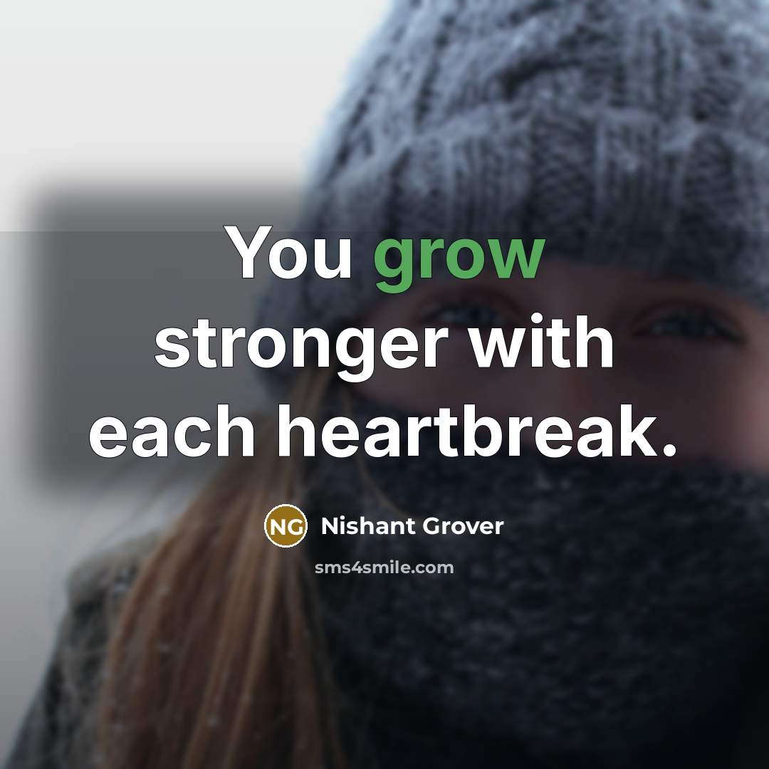 “You grow stronger with each heartbreak.…” quote by Nishant Grover