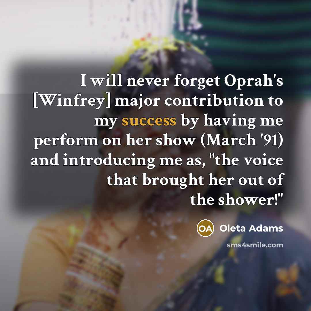 “I will never forget Oprah's [Winfrey] major contribution to my…” quote by Oleta Adams