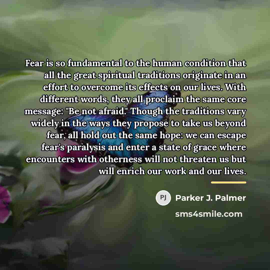 “Fear is so fundamental to the human condition that all…” quote by Parker J. Palmer