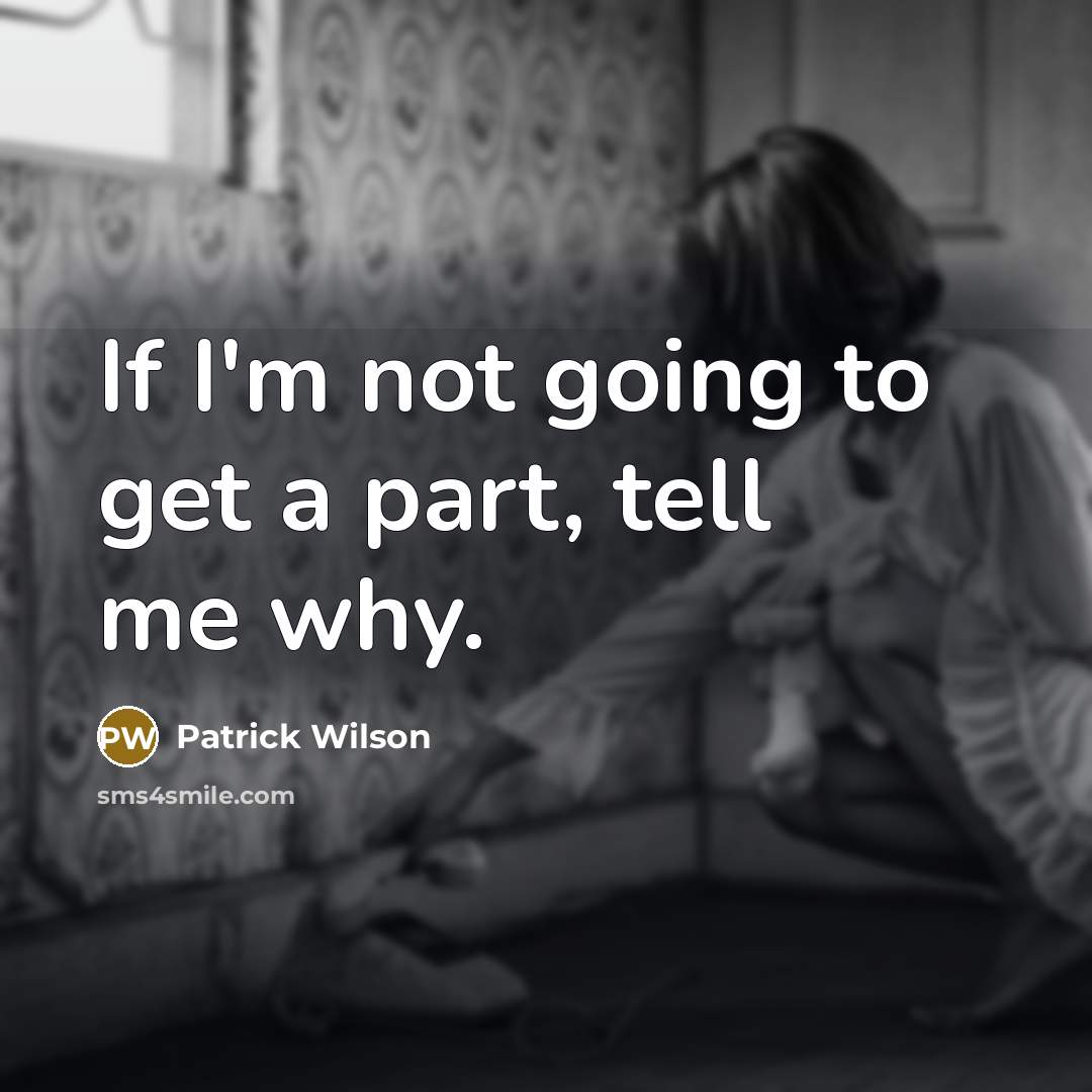 “If I'm not going to get a part, tell me…” quote by Patrick Wilson