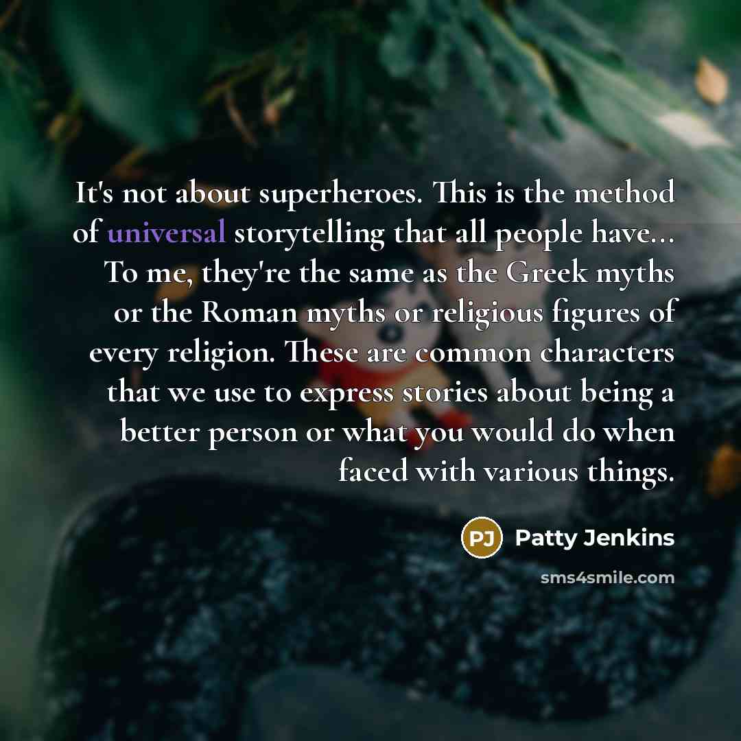 “It's not about superheroes. This is the method of universal…” quote by Patty Jenkins