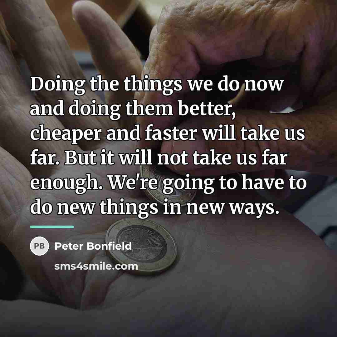 “Doing the things we do now and doing them better,…” quote by Peter Bonfield