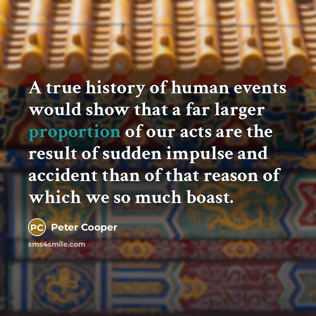 “A true history of human events would show that a…” quote by Peter Cooper
