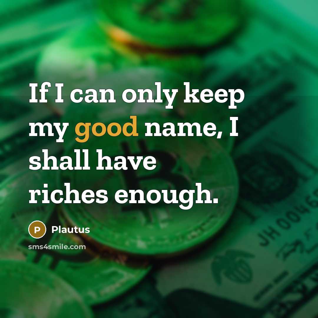 “If I can only keep my good name, I shall…” quote by Plautus