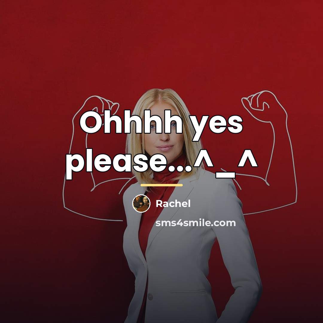 “Ohhhh yes please...^_^…” quote by Rachel