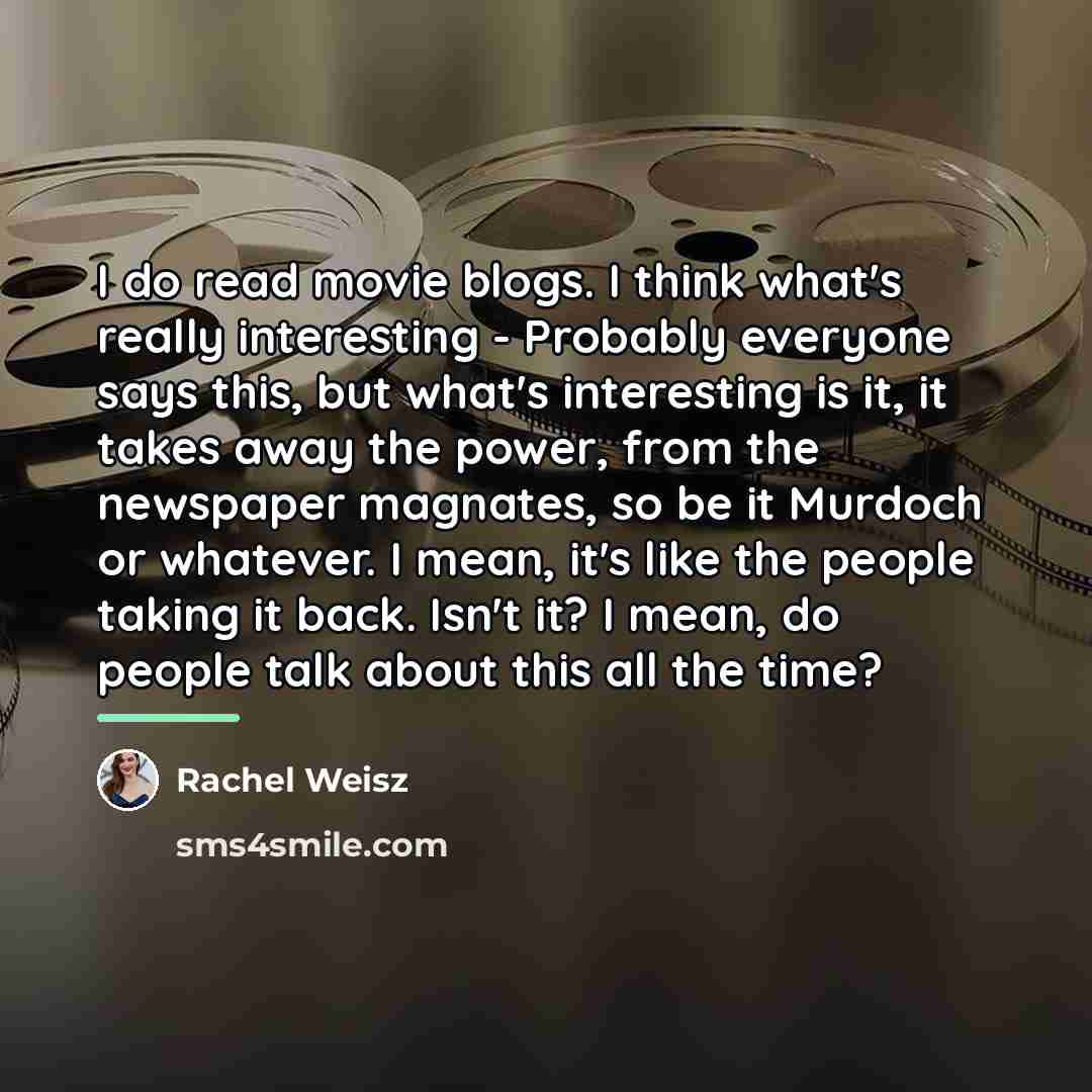 “I do read movie blogs. I think what's really interesting…” quote by Rachel Weisz