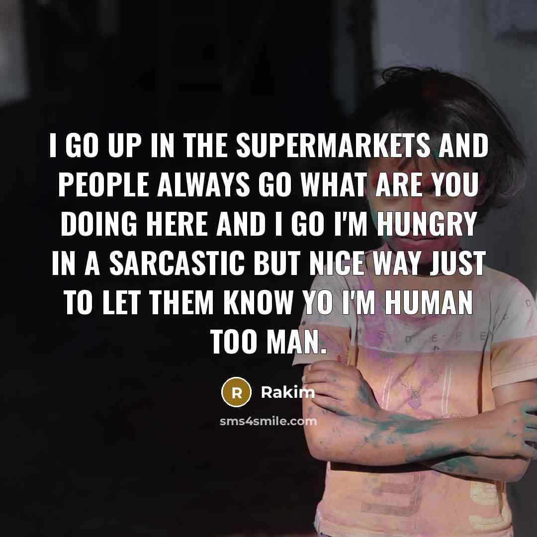 “I go up in the supermarkets and people always go…” quote by Rakim