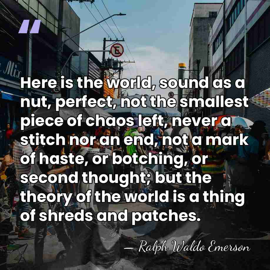 Here is the world, sound as a nut, perfect, not the smallest&hellip; - Ralph Waldo Emerson