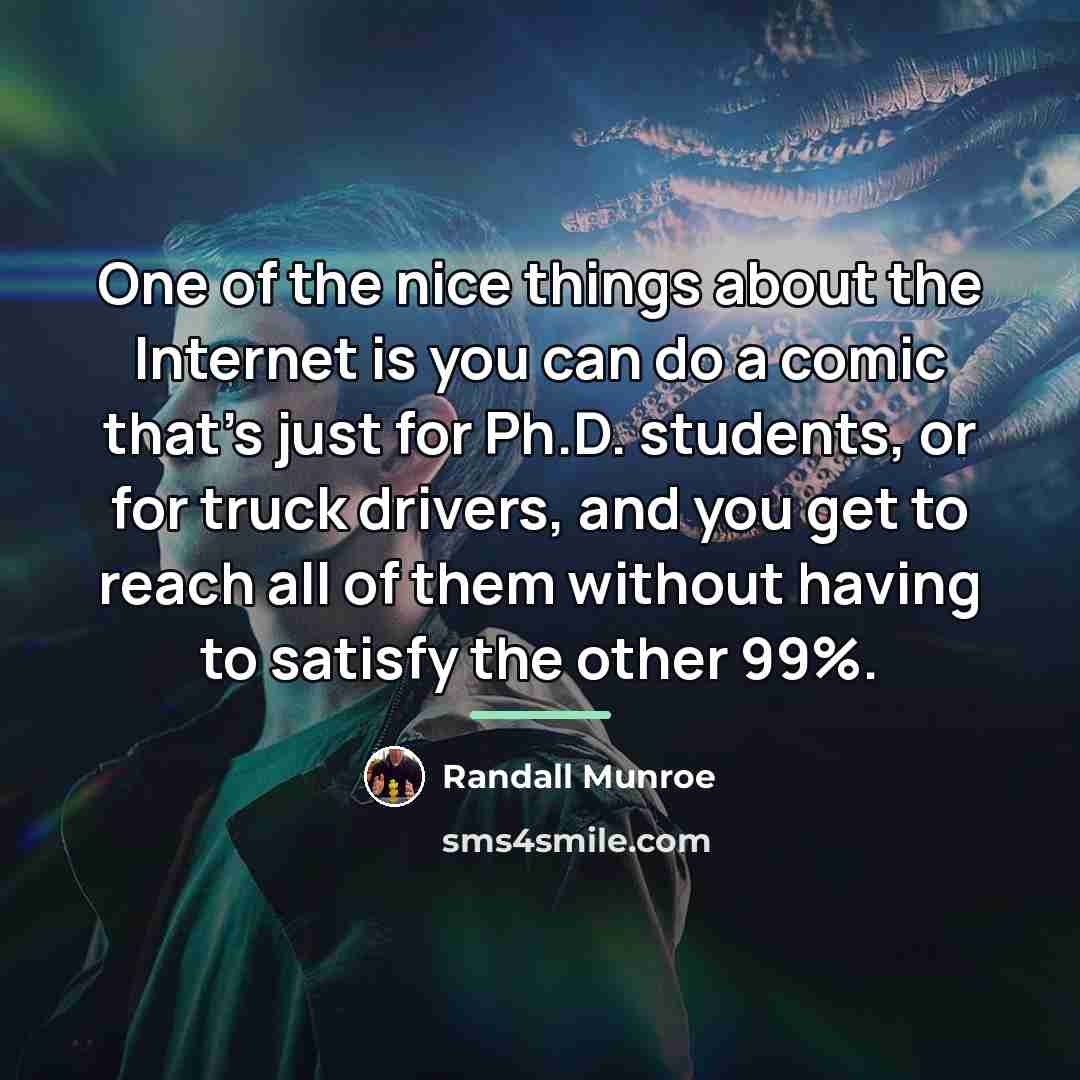 “One of the nice things about the Internet is you…” quote by Randall Munroe
