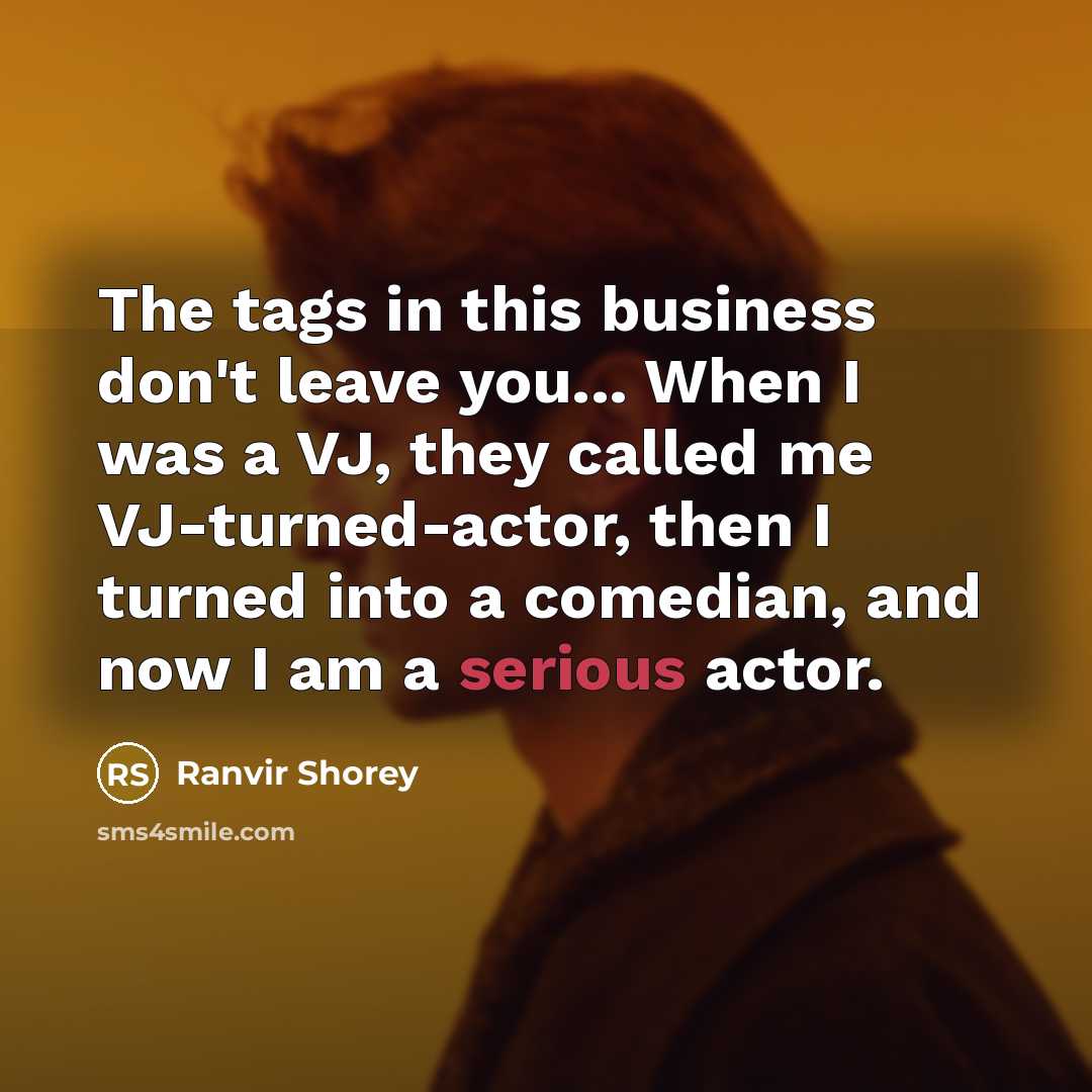 “The tags in this business don't leave you... When I…” quote by Ranvir Shorey