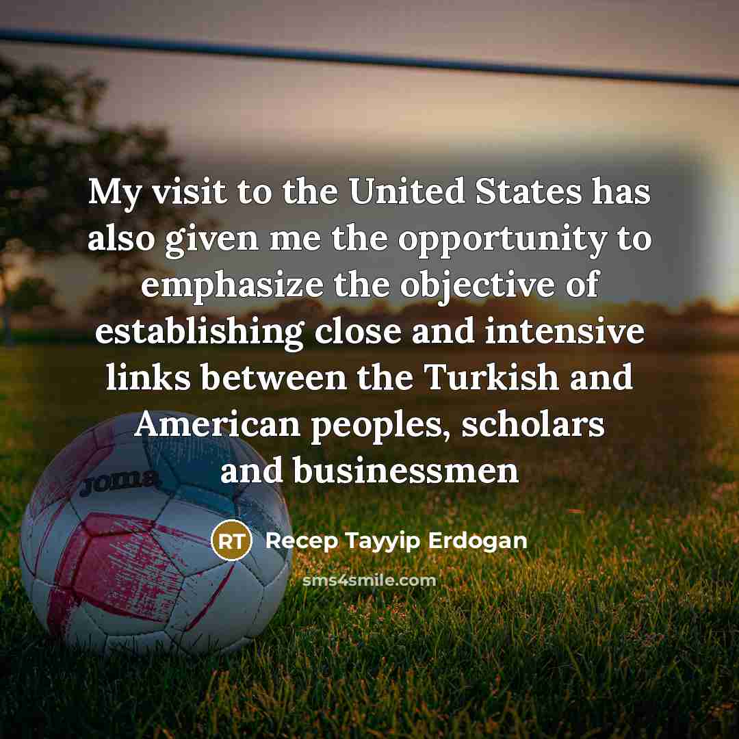 “My visit to the United States has also given me…” quote by Recep Tayyip Erdogan