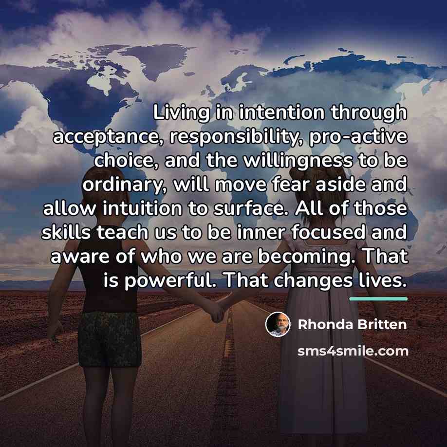 “Living in intention through acceptance, responsibility, pro-active choice, and the…” quote by Rhonda Britten