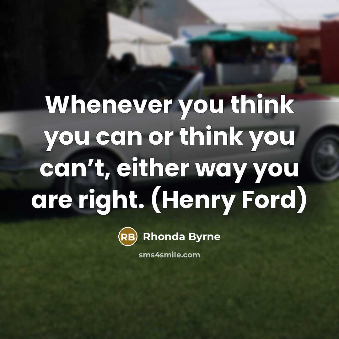 “Whenever you think you can or think you can’t, either way you are right. (Henry Ford)” quote by Rhonda Byrne