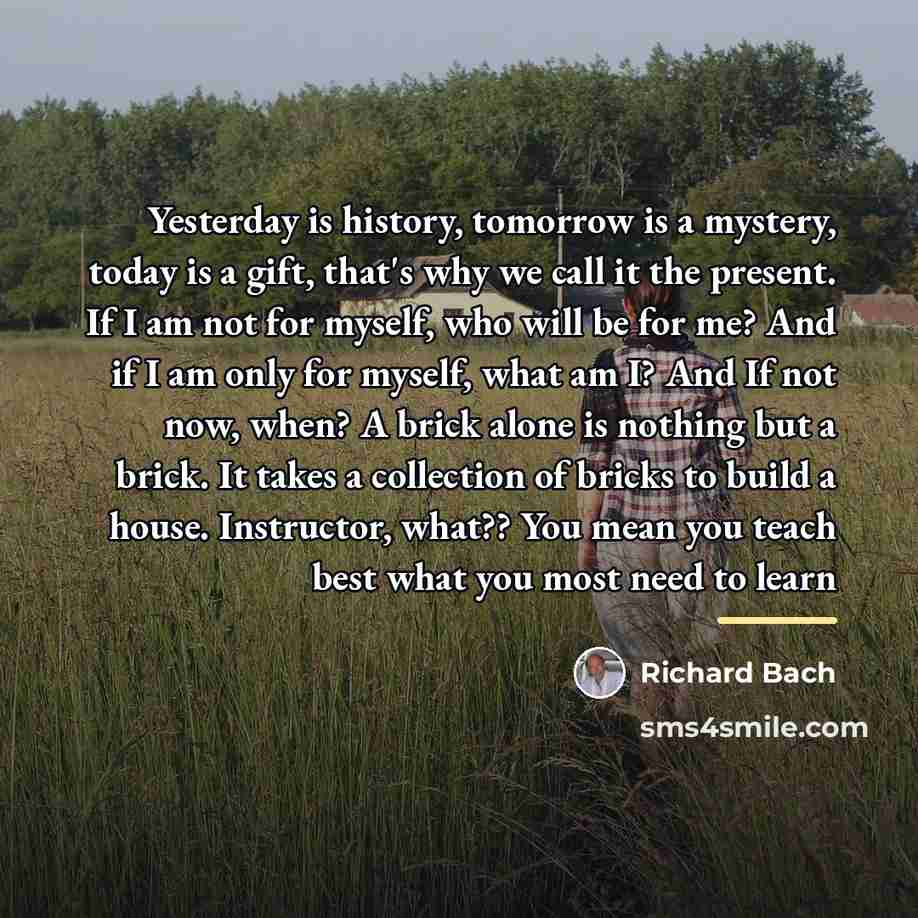 “Yesterday is history, tomorrow is a mystery, today is a…” quote by Richard Bach
