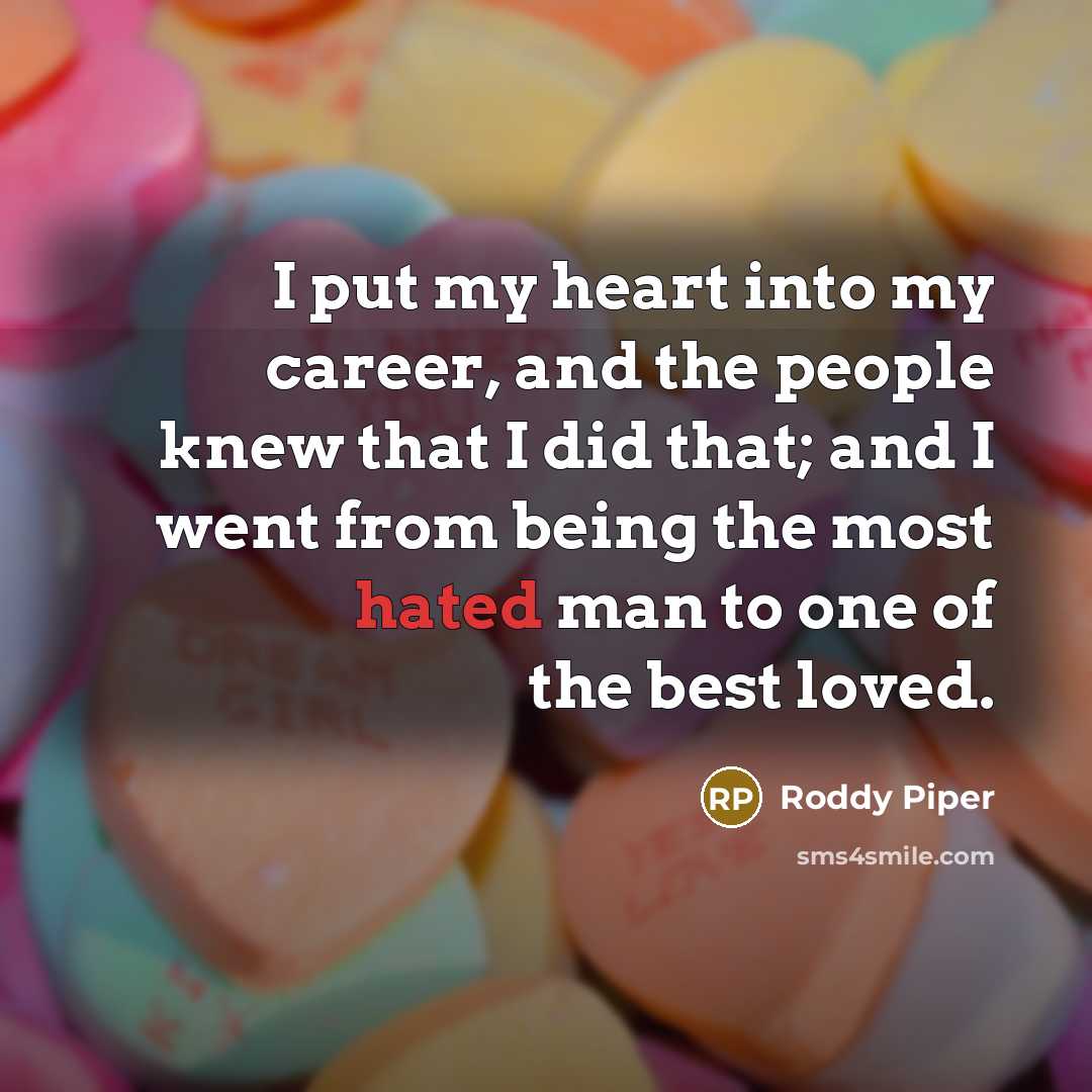 “I put my heart into my career, and the people…” quote by Roddy Piper