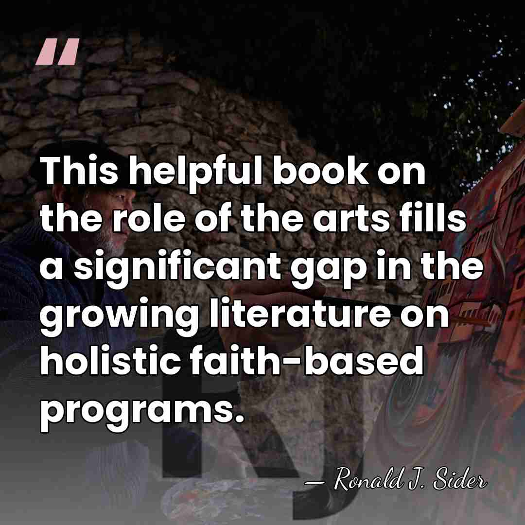 This helpful book on the role of the arts fills a significant&hellip; - Ronald J. Sider
