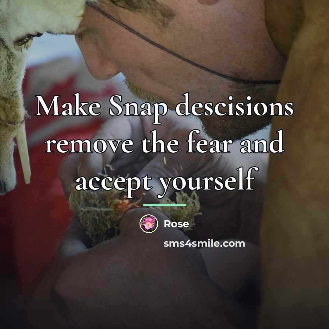 “Make Snap descisions remove the fear and accept yourself…” quote by Rose
