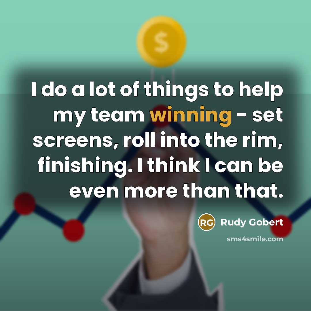 “I do a lot of things to help my team…” quote by Rudy Gobert