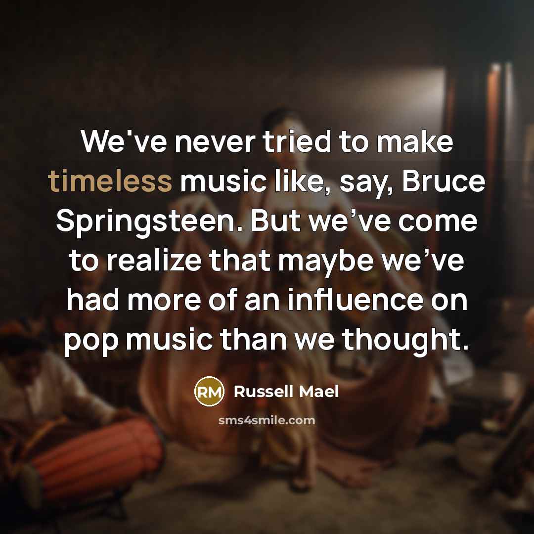 “We've never tried to make timeless music like, say, Bruce…” quote by Russell Mael