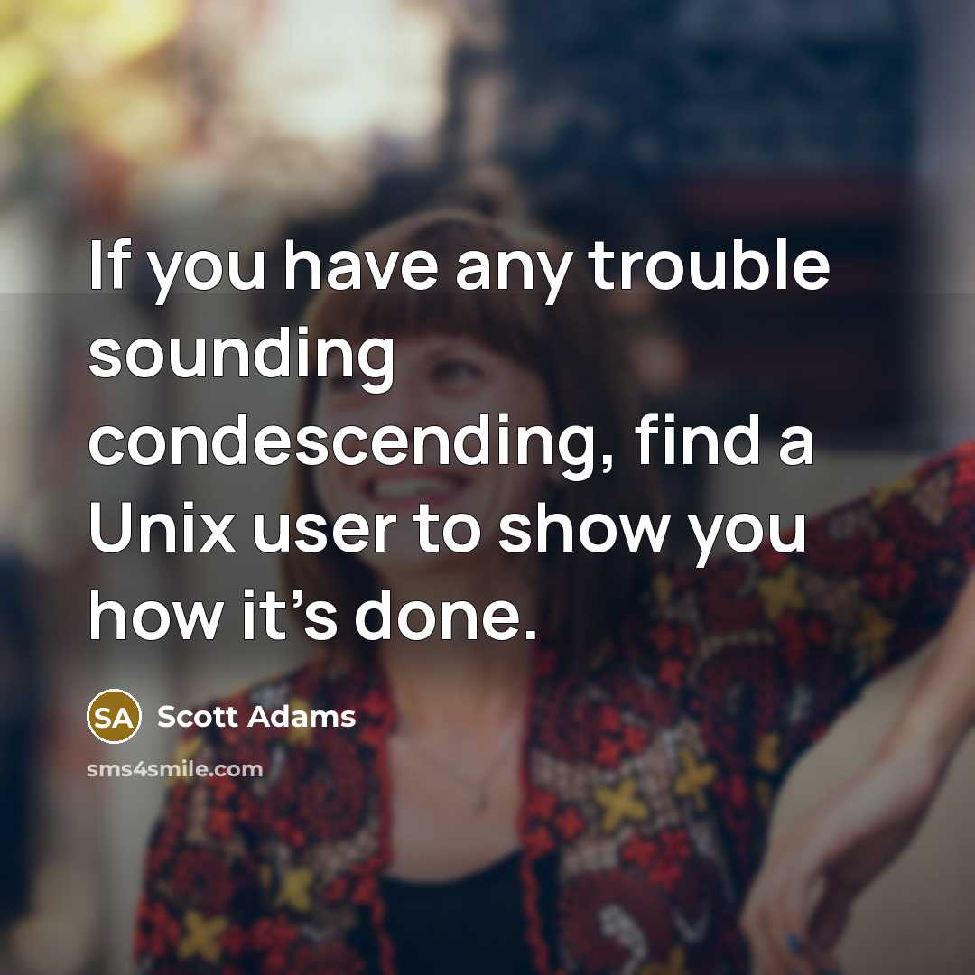 “If you have any trouble sounding condescending, find a Unix…” quote by Scott Adams
