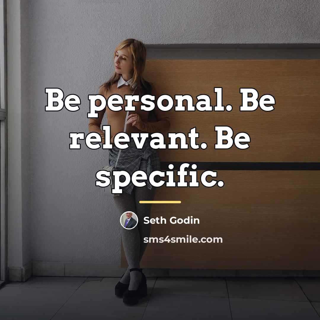 “Be personal. Be relevant. Be specific.…” quote by Seth Godin