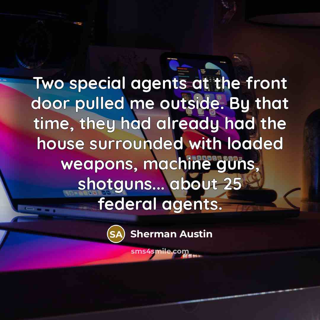 “Two special agents at the front door pulled me outside.…” quote by Sherman Austin