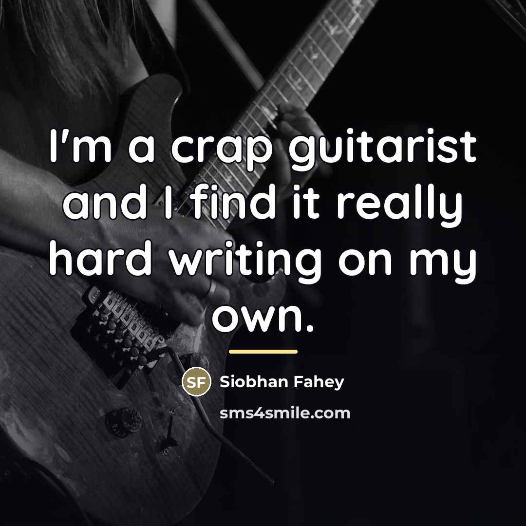 “I'm a crap guitarist and I find it really hard…” quote by Siobhan Fahey
