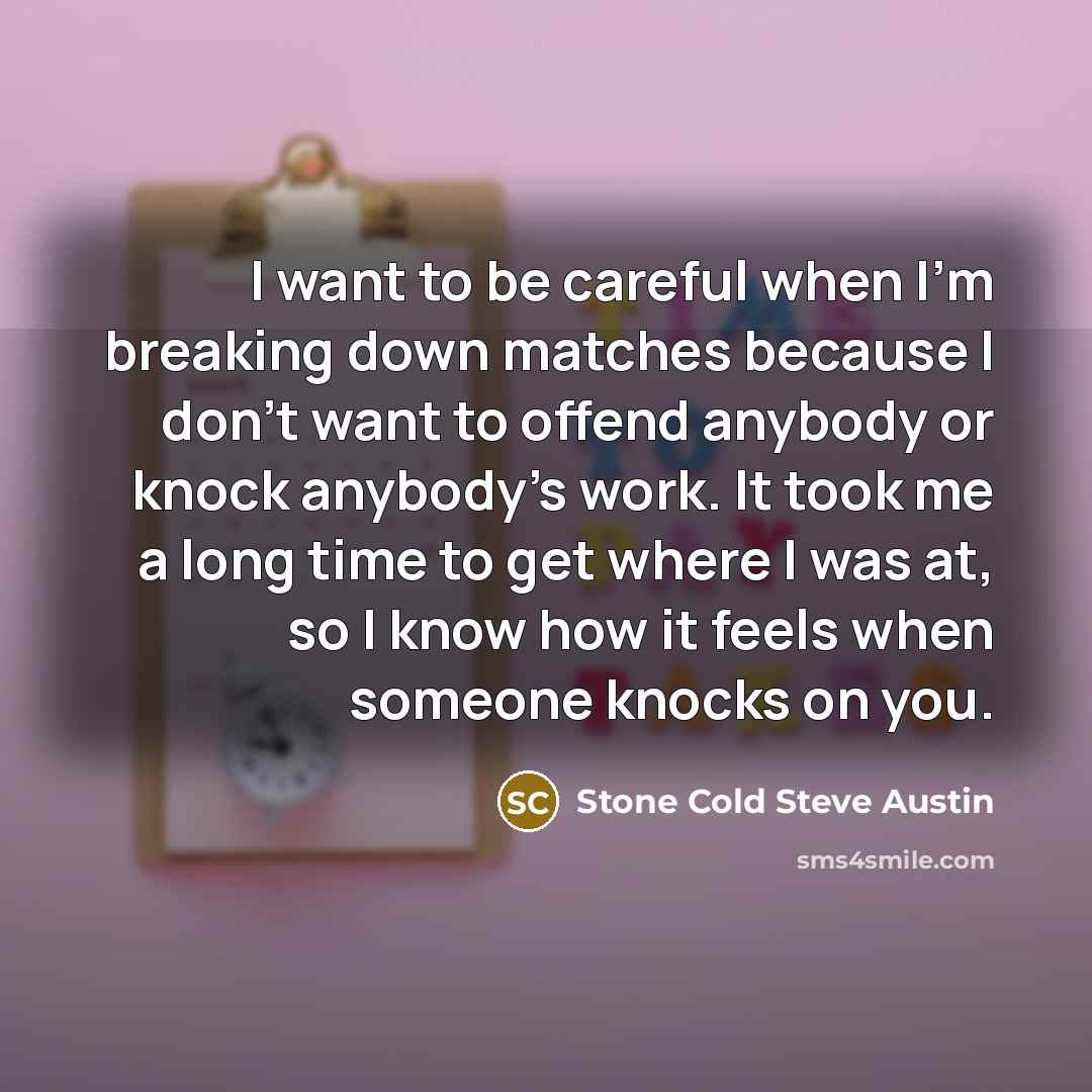 “I want to be careful when I'm breaking down matches…” quote by Stone Cold Steve Austin