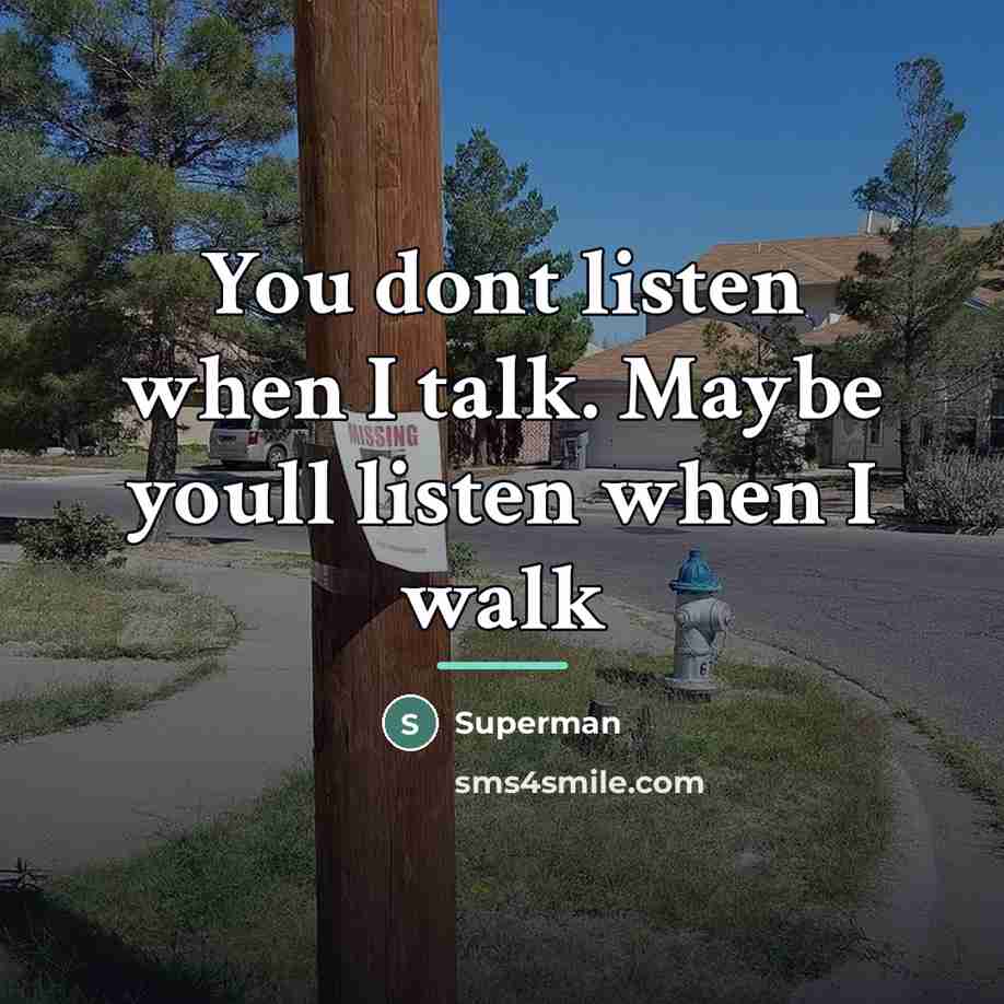 “You dont listen when I talk. Maybe youll listen when…” quote by Superman