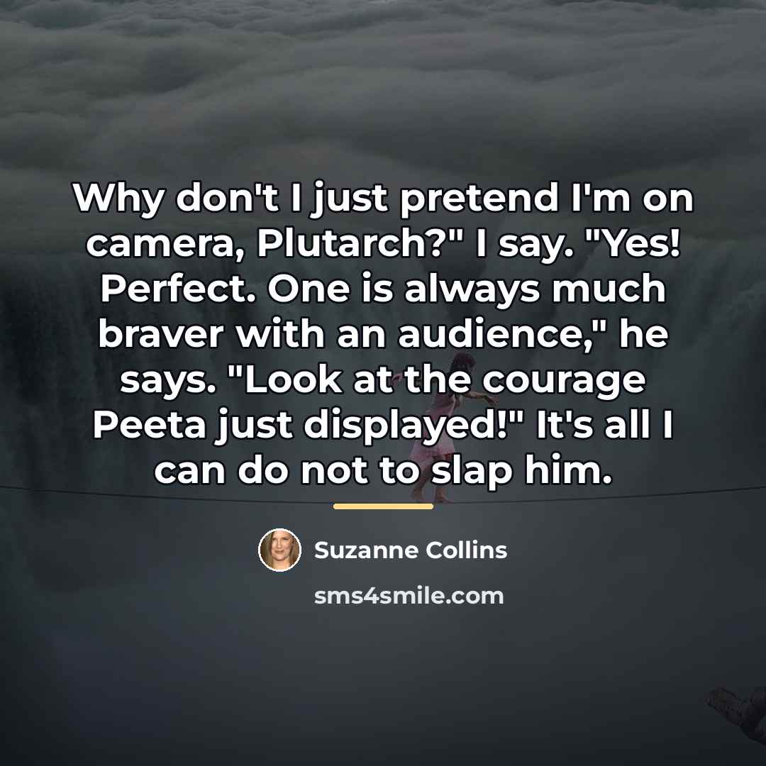 “Why don't I just pretend I'm on camera, Plutarch?" I…” quote by Suzanne Collins