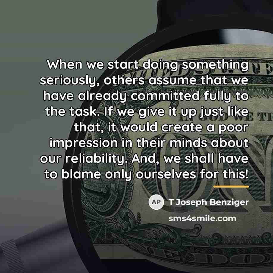 “When we start doing something seriously, others assume that we…” quote by T Joseph Benziger