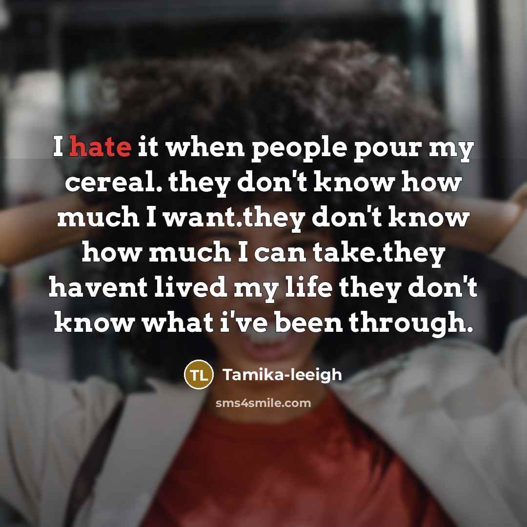 “I hate it when people pour my cereal. they don't…” quote by Tamika-leeigh