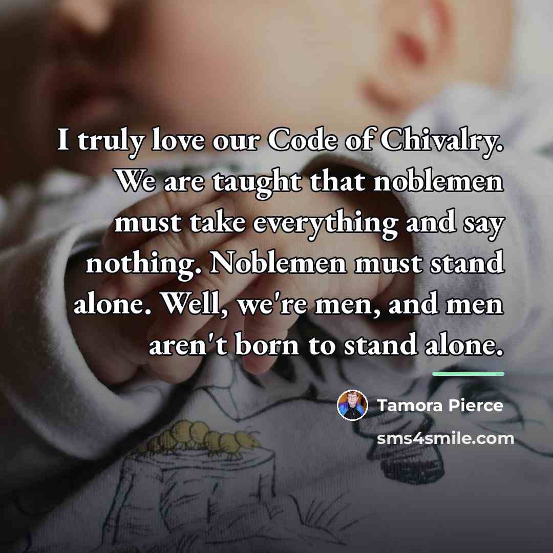 “I truly love our Code of Chivalry. We are taught…” quote by Tamora Pierce
