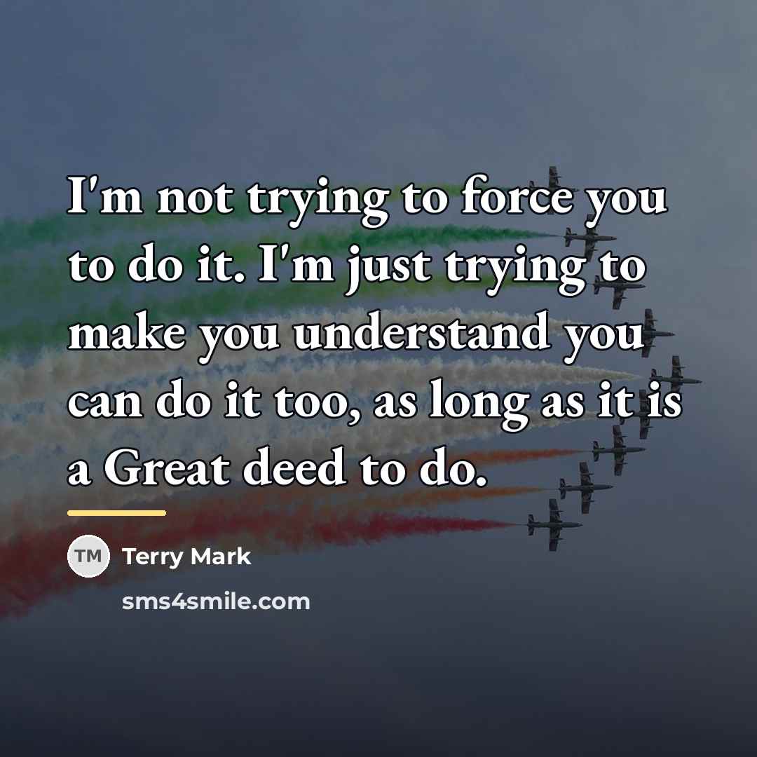 “I'm not trying to force you to do it. I'm…” quote by Terry Mark